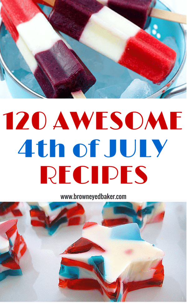 120 Amazing 4th of July Recipes - Perfect for your cookout! | browneyedbaker.com