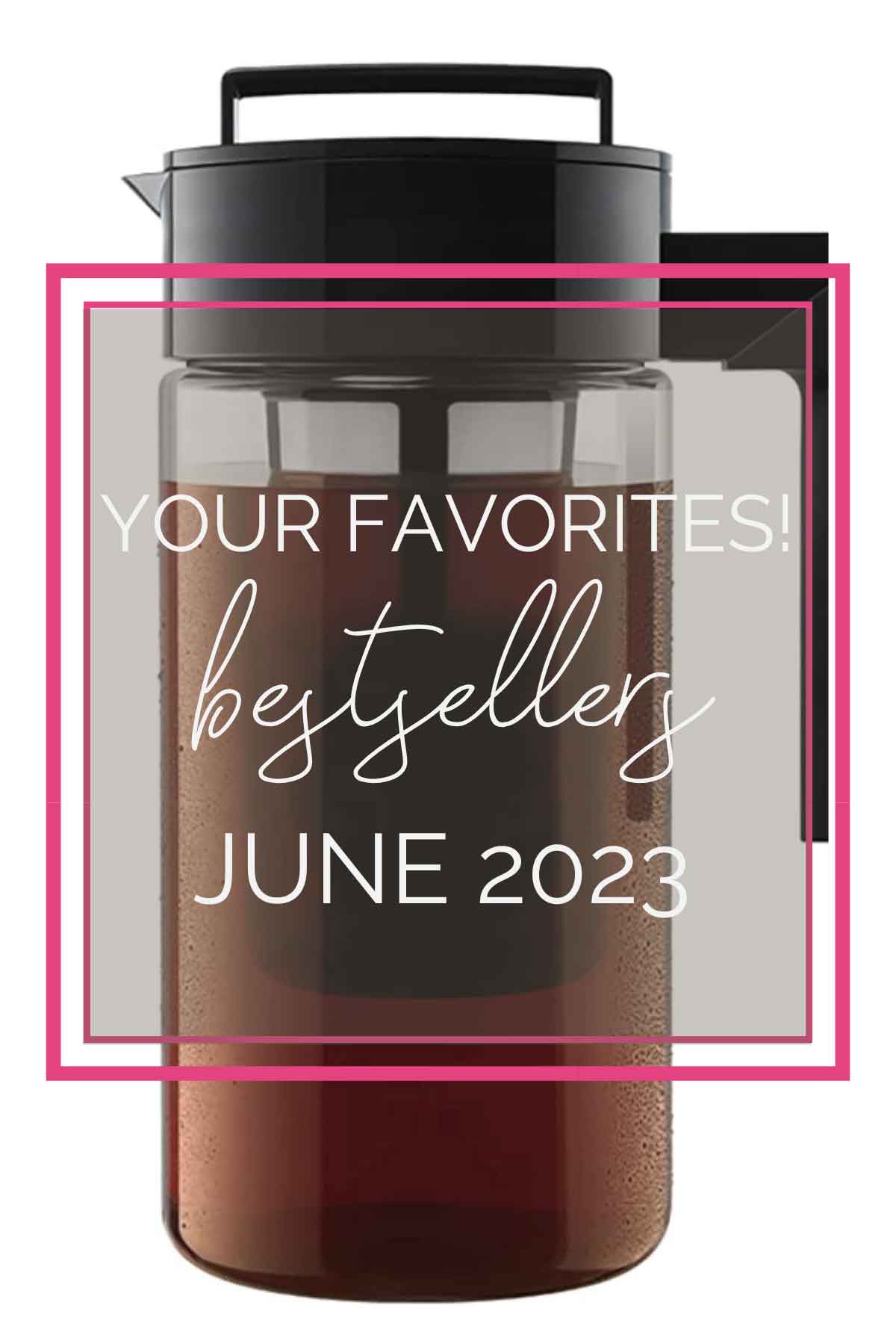 Cold brew pitcher with the words "Your Favorites! Bestsellers June 2023" overlaid with a pink square around them.