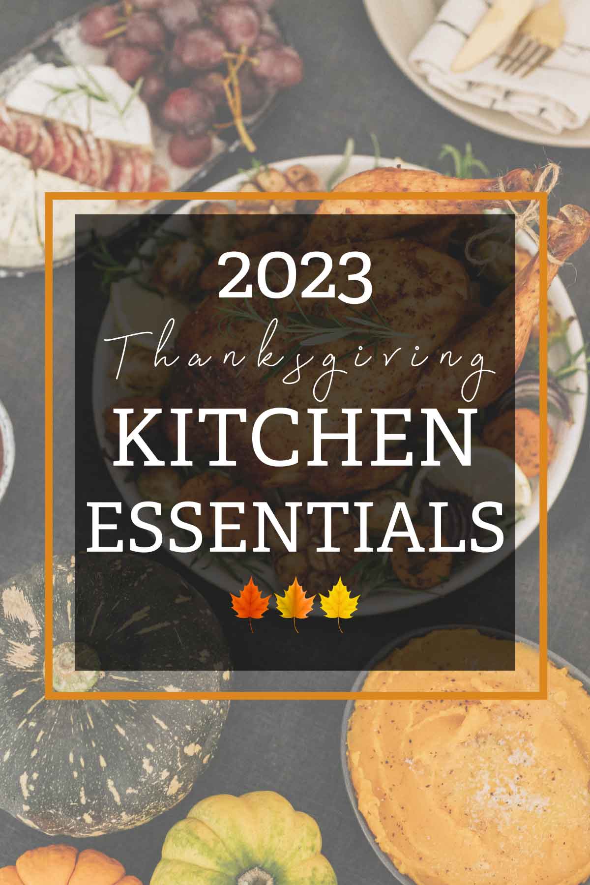 Background photo of turkey, fruit, and side dishes with text overlay of 2023 Thanksgiving Kitchen Essentials.