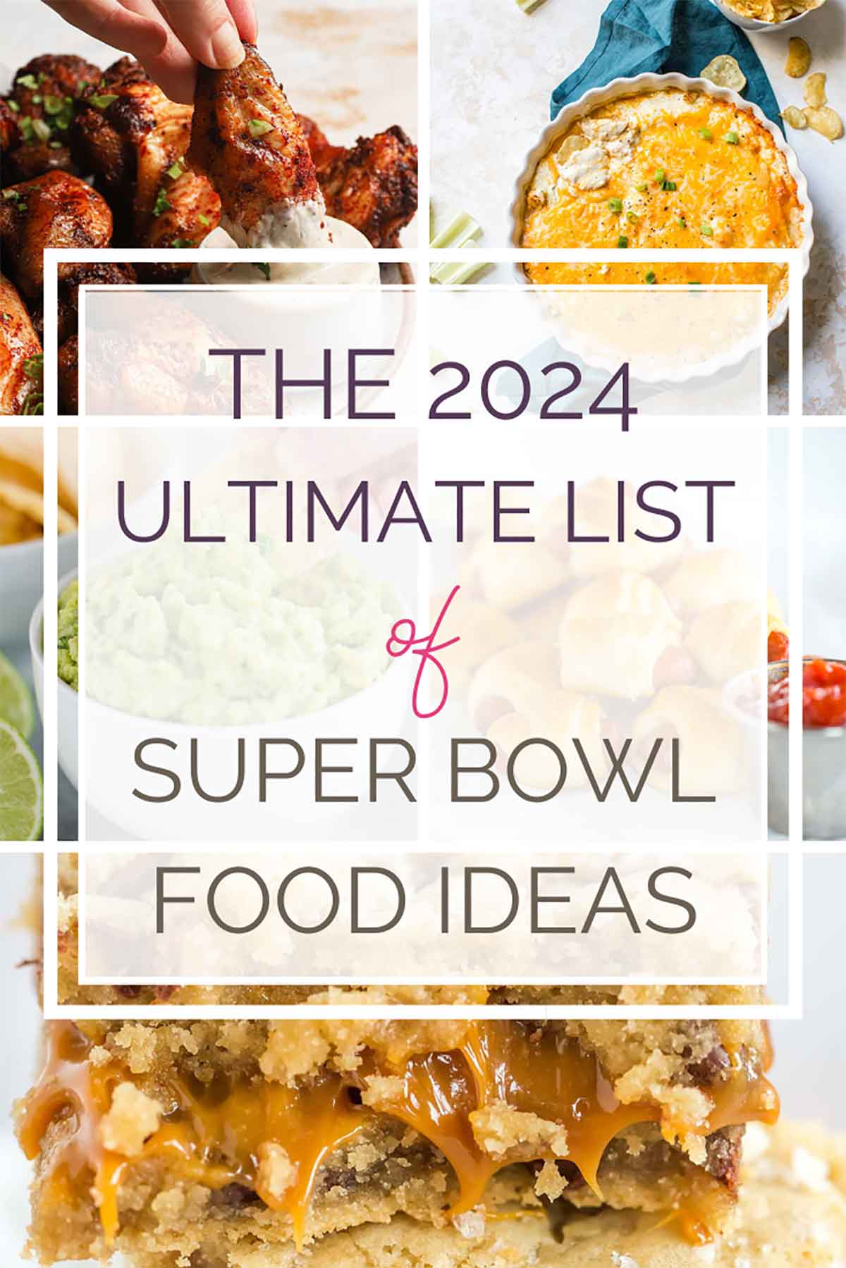Collage of five photos: chicken wings, buffalo chicken dip, guacamole, pigs in a blanket, and salted caramel chocolate chip cookie bars with text overlay: "The 2024 Ultimate List of Super Bowl Food Ideas".